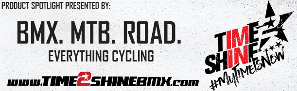 Product Spotlight is presented by Time2Shine BMX
